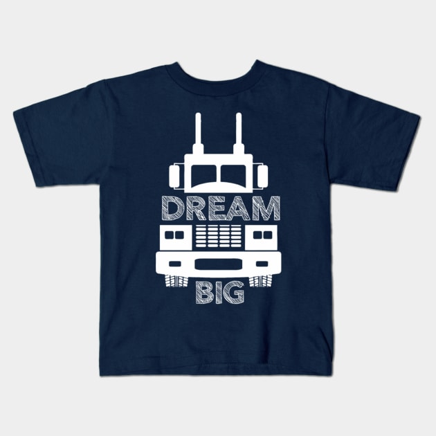 Truck Driver Dream Big Kids T-Shirt by kenjones